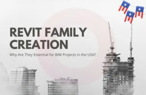 What is Revit Family Creation, and Why Are They Essential for BIM Projects in the USA